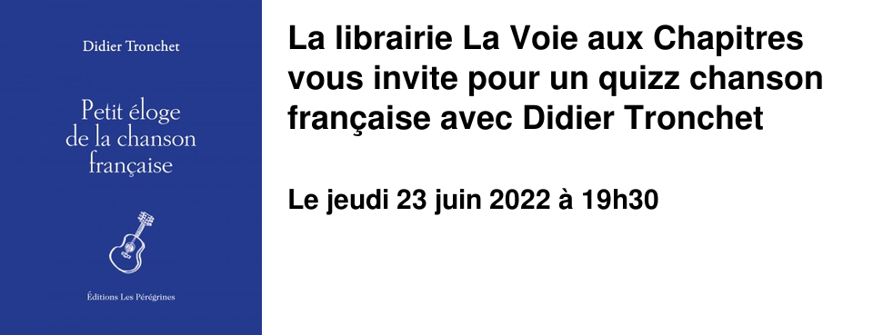 La librairie La Voie aux Chapitres vous invite pour un quizz chanson fran�aise avec Didier Tronchet