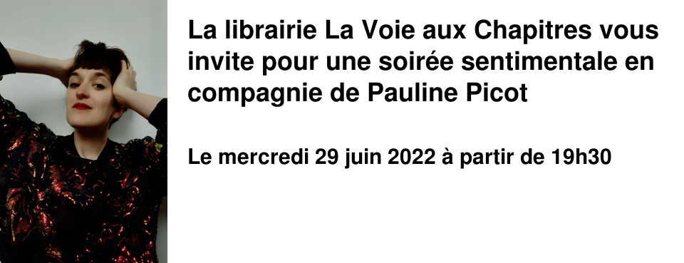 La librairie La Voie aux Chapitres vous invite pour une soir�e sentimentale en compagnie de Pauline Picot
