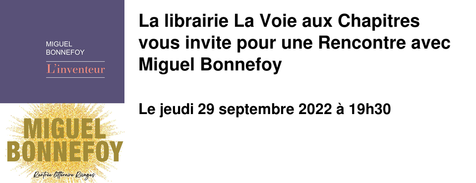 La librairie La Voie aux Chapitres vous invite pour une Rencontre avec Miguel Bonnefoy