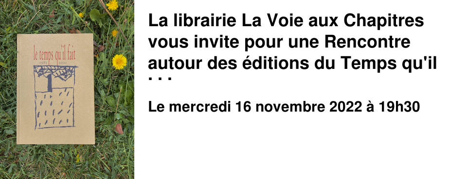 La librairie La Voie aux Chapitres vous invite pour une Rencontre autour des �ditions du Temps qu'il fait