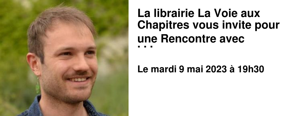 La librairie La Voie aux Chapitres vous invite pour une Rencontre avec Guillaume Aubin