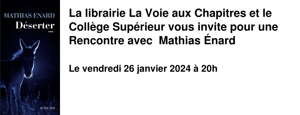 La librairie La Voie aux Chapitres et le Coll�ge Sup�rieur vous invite pour une Rencontre avec Mathias �nard 