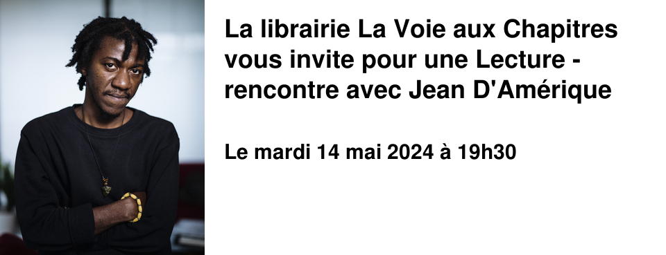 La librairie La Voie aux Chapitres vous invite pour une Lecture - rencontre avec Jean D'Am�rique