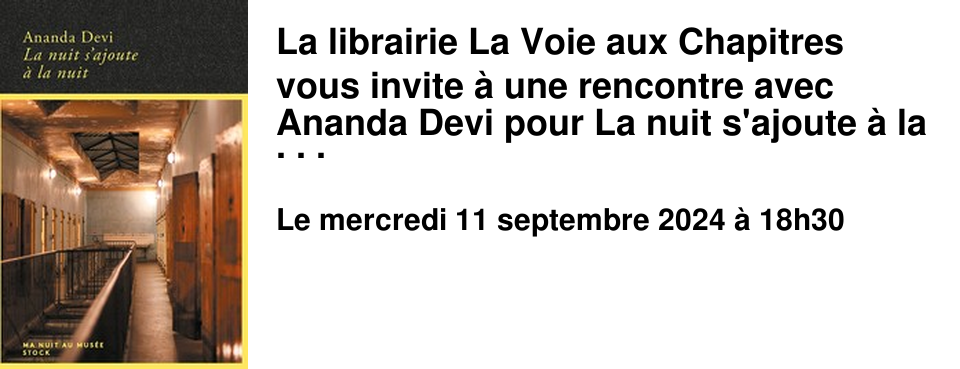 La librairie La Voie aux Chapitres vous invite � une rencontre avec Ananda Devi pour La nuit s'ajoute � la nuit (Stock)