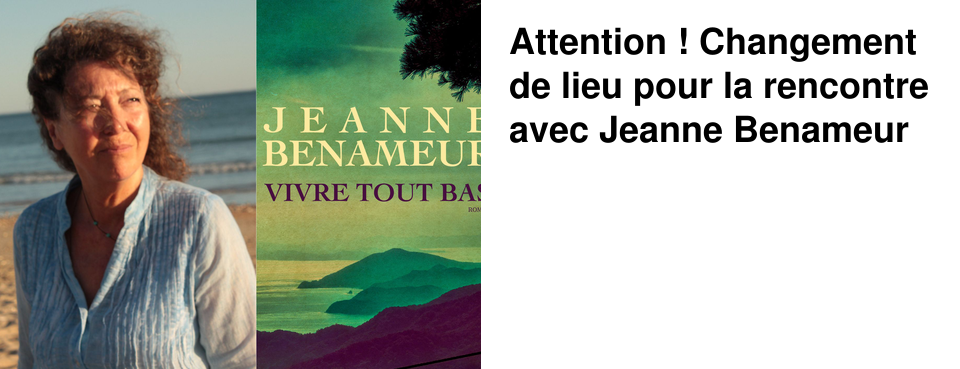 Attention ! Changement de lieu pour la rencontre avec Jeanne Benameur