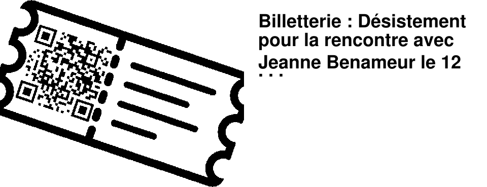Billetterie : D�sistement pour la rencontre avec Jeanne Benameur le 12 mars