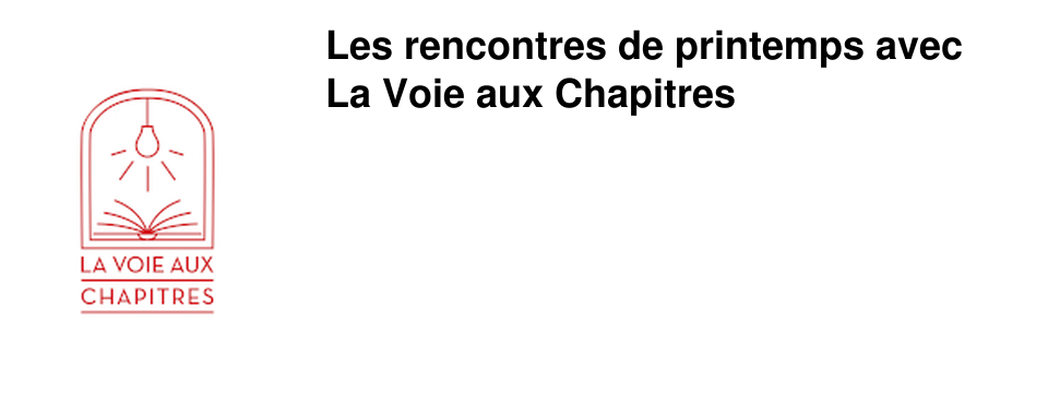 Les rencontres de printemps avec La Voie aux Chapitres