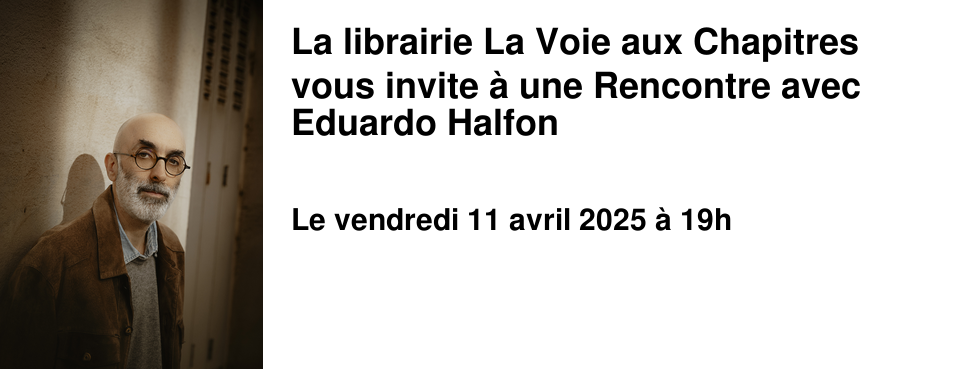 La librairie La Voie aux Chapitres vous invite � une Rencontre avec Eduardo Halfon