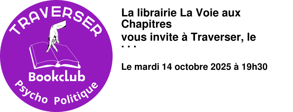 La+librairie+La+Voie+aux+Chapitres+ vous+invite+�+Traverser,+le+bookclub+psycho-politique