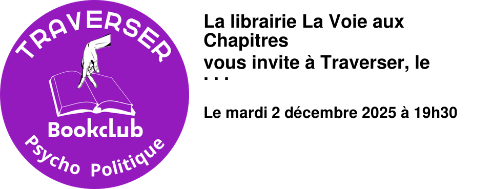 La+librairie+La+Voie+aux+Chapitres+ vous+invite+�+Traverser,+le+bookclub+psycho-politique