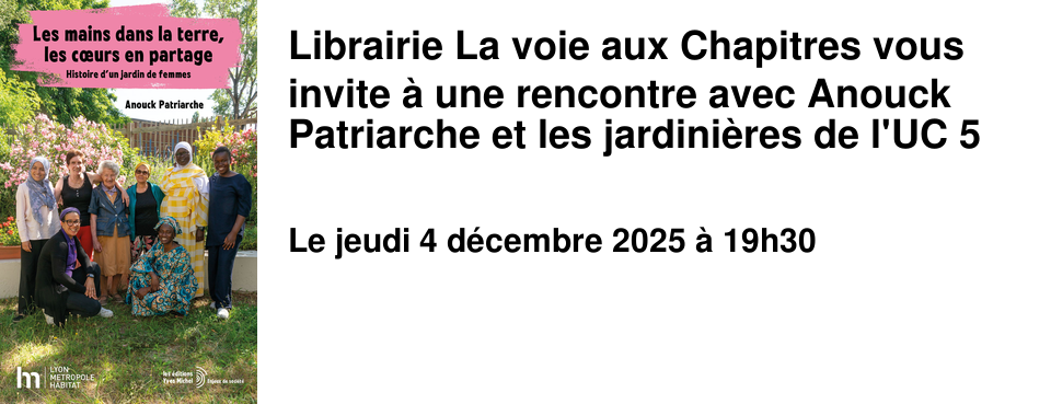 Librairie+La+voie+aux+Chapitres+vous+invite+�+une+rencontre+avec+Anouck+Patriarche+et+les+jardini�res+de+l'UC+5
