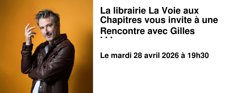 La librairie La Voie aux Chapitres vous invite � une Rencontre avec Gilles Marchand