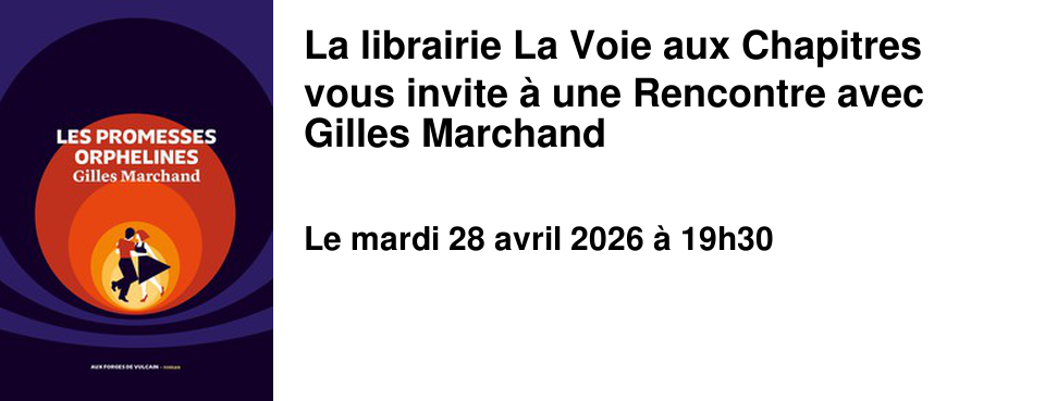 La librairie La Voie aux Chapitres vous invite � une Rencontre avec Gilles Marchand