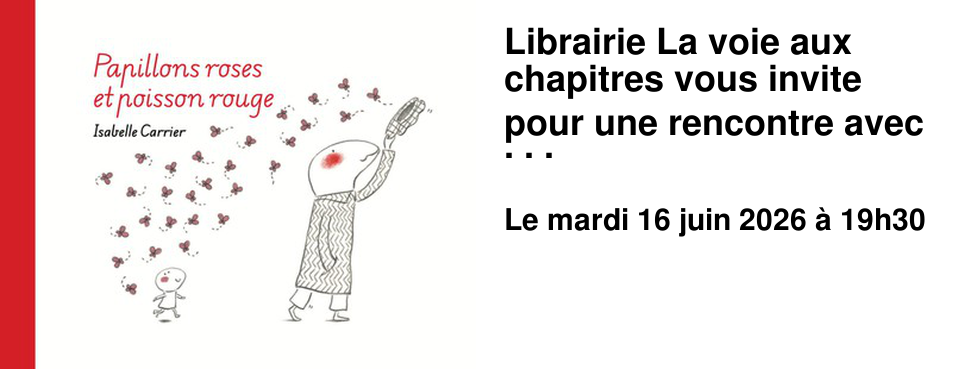 Librairie La voie aux chapitres vous invite pour une rencontre avec Isabelle Carrier
