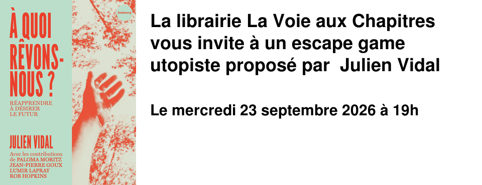 La librairie La Voie aux Chapitres vous invite � un escape game utopiste propos� par Julien Vidal