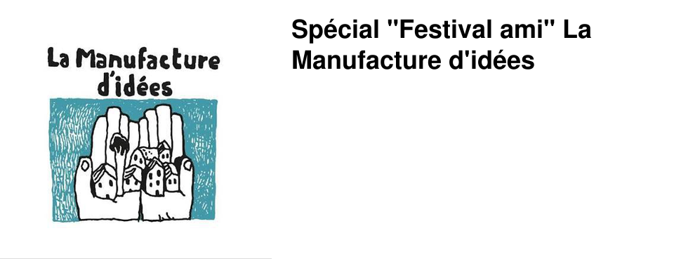 Sp�cial "Festival ami" La Manufacture d'id�es