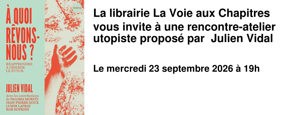 La librairie La Voie aux Chapitres vous invite � une rencontre-atelier utopiste propos� par Julien Vidal